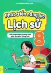 PHÁT TRIỂN NĂNG LỰC LỊCH SỬ LỚP 8 (Biên soạn theo chương trình GDPT mới)